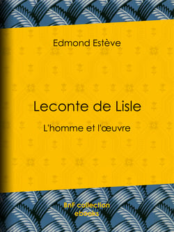 Leconte de Lisle - L'homme et l'œuvre