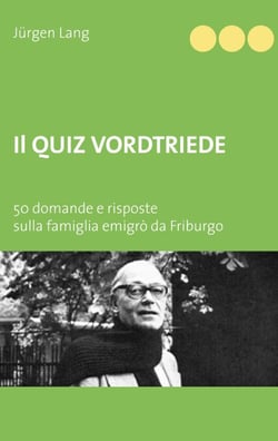 Il Quiz Vordtriede - 50 domande e risposte sulla famiglia emigrò da Friburgo