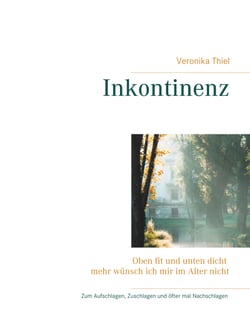Inkontinenz - Oben fit und unten dicht mehr wünsch ich mir im Alter nicht