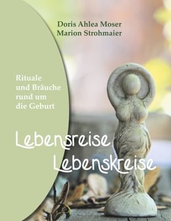 Lebensreise - Lebenskreise - Rituale und Bräuche rund um die Geburt