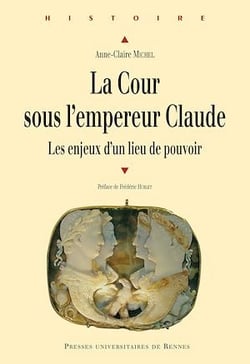 La Cour sous l’empereur Claude - Les enjeux d’un lieu de pouvoir