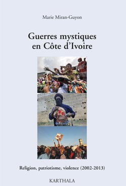 Guerres mystiques en Côte d'Ivoire - Religion, patriotisme, violence (2002-2013)