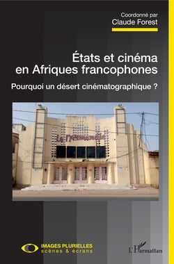 Etats et cinéma en Afriques francophones - Pourquoi un désert cinématographique ?