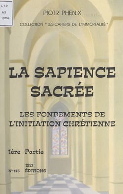 La sapience sacrée (1). Les fondements de l'initiation chrétienne