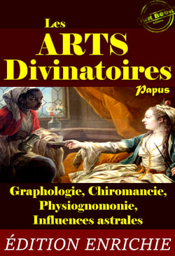 Les Arts Divinatoires : petit résumé pratique de Graphologie, Chiromancie, Physiognomonie &amp; Influences astrales (avec 21 fig. explicatives) [édition intégrale revue et mise à jour]