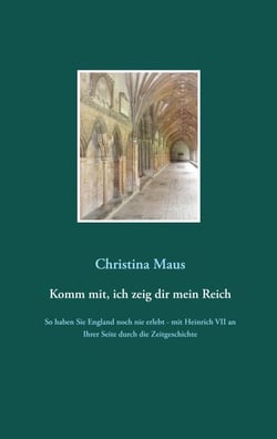Komm mit, ich zeig dir mein Reich - So haben Sie England noch nie erlebt - mit Heinrich VII an Ihrer Seite durch die Zeitgeschichte