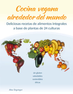 Cocina vegana alrededor del mundo - Deliciosas recetas de alimentos integrales a base de plantas de 24 culturas del mundo