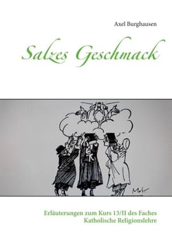 Salzes Geschmack - Erläuterungen zum Kurs 13/II des Faches Katholische Religionslehre