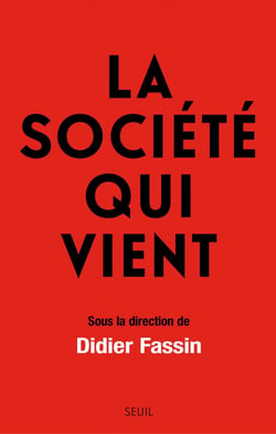 La Société qui vient - sous la direction de Didier Fassin
