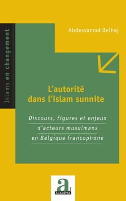 L'autorité dans l'islam sunnite - Discours, figures et enjeux d'acteurs musulmans en Belgique francophone