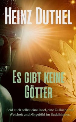 Es gibt keine Götter - Seid euch selbst eine Insel, eine Zuflucht mit Weisheit und Mitgefühl im Buddhismus.