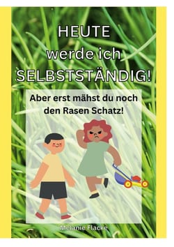 Heute werde ich selbstständig! - Aber erst mähst du noch den Rasen Schatz!