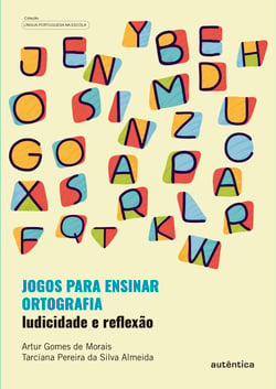 Jogos para ensinar ortografia - Ludicidade e reflexão - Inclui jogos para professores utilizarem em sala de aula