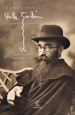 Ramón del Valle-Inclán - Genial, antiguo y moderno