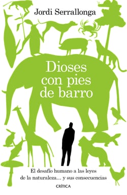 Dioses con pies de barro - El desafío humano a las leyes de la naturaleza... y sus consecuencias