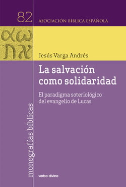 La salvación como solidaridad - El paradigma soteriológico del evangelio de Lucas