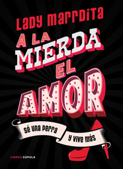 ¡A la mierda el amor! - Sé una perra y vive más