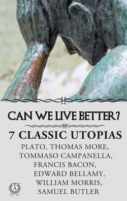 CAN WE LIVE BETTER?  7 ?LASSIC UTOPIAS