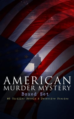 AMERICAN MURDER MYSTERY Boxed Set: 60 Thriller Novels &amp; Detective Stories