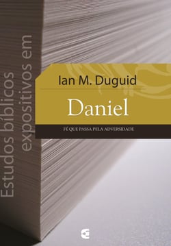 Estudos bíblicos expositivos em Daniel - Fé que passa pela adversidade