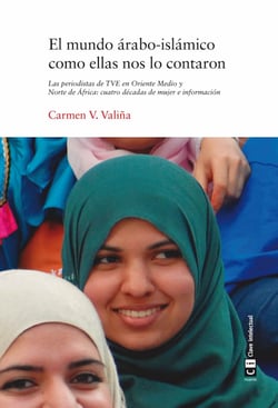El mundo árabo-islámico como ellas nos lo contaron - Las periodistas de TVE en Oriente Medio y Norte de África: cuatro décadas de mujer e información