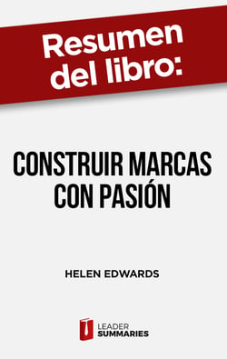 Resumen del libro "Construir marcas con pasión" de Helen Edwards - Por qué es más importante sorprender a los clientes que darles simplemente lo que nos piden