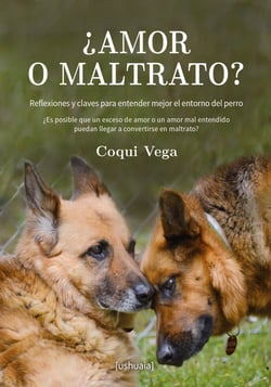 ¿Amor o maltrato? - Reflexiones y claves para entender mejor el entorno del perro