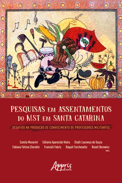 Pesquisas em Assentamentos do MST em Santa Catarina Desafios na Produção de Conhecimento de Professores Militantes