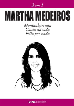 Martha Medeiros: 3 em 1 - Montanha-russa, Coisas da vida e Feliz por nada