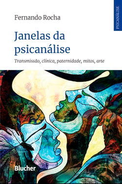Janelas da psicanálise - transmissão, clínica, paternidade, mitos, arte