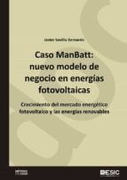 Caso ManBatt: nuevo modelo de negocio en energías fotovoltaicas. Crecimiento del mercado energético fotovoltaico y las energías renovables