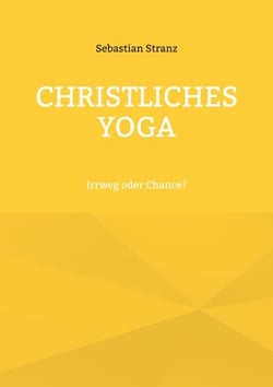 Christliches Yoga - Irrweg oder Chance?