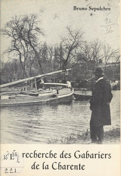 À la recherche des gabariers de la Charente - Avec 91 illustrations, croquis, cartes et photographies anciennes et inédites