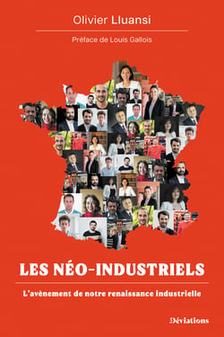 Les néo-industriels - L'avènement de notre renaissance industrielle