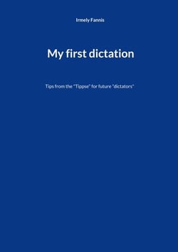 My first dictation - Tips from the "Tippse" for future "dictators"