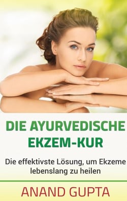Die ayurvedische Ekzem-Kur - Die effektivste Lösung, um Ekzeme lebenslang zu heilen