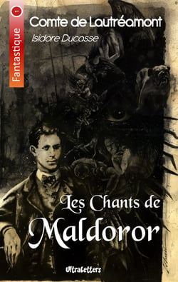 Les Chants de Maldoror - Lettres &amp; Poésies I et II