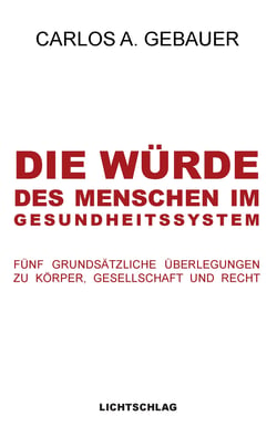Die Würde des Menschen im Gesundheitssystem - Fünf grundsätzliche Überlegungen zu Körper, Gesellschaft und Recht