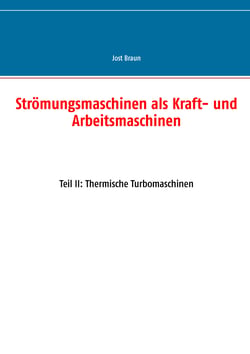 Strömungsmaschinen als Kraft- und Arbeitsmaschinen - Teil II: Thermische Turbomaschinen
