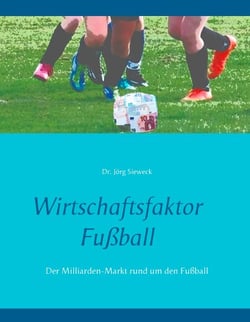 Wirtschaftsfaktor Fußball - Der Milliarden-Markt rund um den Fußball