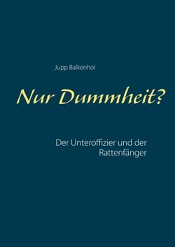 Nur Dummheit? - Der Unteroffizier und der Rattenfänger