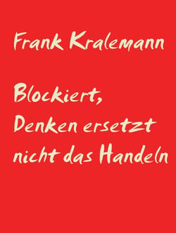 Blockiert, Denken ersetzt nicht das Handeln - Es zählt nur das gelebte Leben