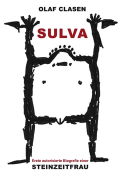 Sulva - Erste autorisierte Biografie einer Steinzeitfrau