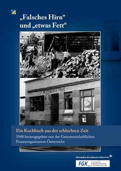 "Falsches Hirn" und "etwas Fett" - Ein Kochbuch aus der schlechten Zeit 1948 herausgegeben von der Genossenschaftlichen Frauenorganisation Österreichs
