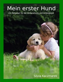 Mein erster Hund - Ein Ratgeber für die Vorbereitung und Anfangszeit