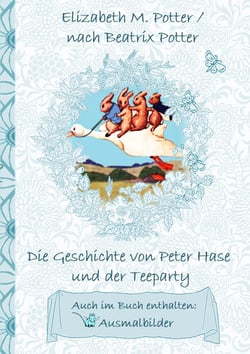 Die Geschichte von Peter Hase und der Teeparty (inklusive Ausmalbilder, deutsche Erstveröffentlichung! ) - deutsche Erstveröffentlichung!, Kinder, Kinderbuch, Klassiker, Schulkinder, Vorschule, 1. 2. 3. 4. Klasse, Grundschule, Kindergarten, Weihnachten...