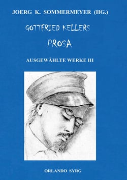 Gottfried Kellers Prosa. Ausgewählte Werke III - Der grüne Heinrich, Zwölf Gedichte, Autobiographisches
