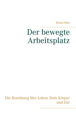 Der bewegte Arbeitsplatz - Die Beziehung fürs Leben: Dein Körper und Du!