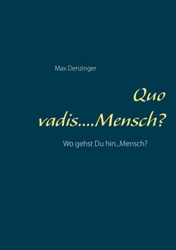 Quo vadis ... Mensch? - Wo gehst Du hin ... Mensch?