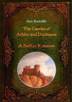 The Castles of Athlin and Dunbayne / A Sicilian Romance. Two Volumes in One - With numerous contemporary illustrations